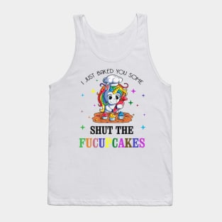 I just Baked You Some Shut The Fucupcakes Tank Top